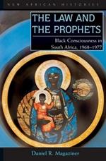 The Law and the Prophets: Black Consciousness in South Africa, 1968-1977