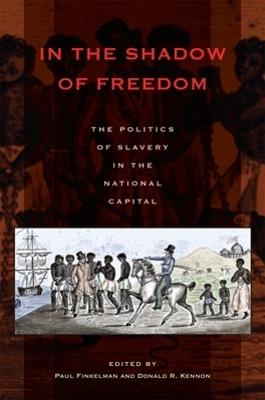 In the Shadow of Freedom: The Politics of Slavery in the National Capital - cover