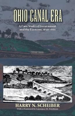 Ohio Canal Era: A Case Study of Government and the Economy, 1820-1861 - Harry N. Scheiber - cover