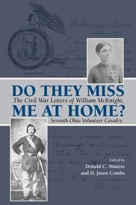 Do They Miss Me at Home?: The Civil War Letters of William McKnight, Seventh Ohio Volunteer Cavalry - cover