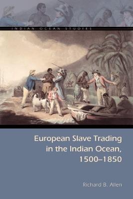 European Slave Trading in the Indian Ocean, 1500-1850 - Richard B. Allen - cover