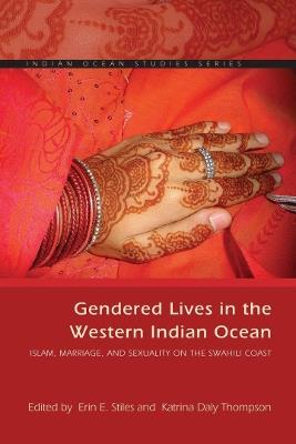 Gendered Lives in the Western Indian Ocean: Islam, Marriage, and Sexuality on the Swahili Coast - cover