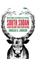 South Sudan: A New History for a New Nation