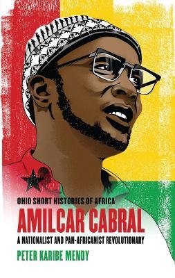 Amilcar Cabral: A Nationalist and Pan-Africanist Revolutionary - Peter Karibe Mendy - cover