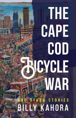 The Cape Cod Bicycle War: and Other Stories - Billy Kahora - cover