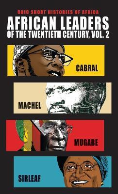 African Leaders of the Twentieth Century, Volume 2: Cabral, Machel, Mugabe, Sirleaf - Allen F. Isaacman,Barbara S. Isaacman,Peter Karibe Mendy - cover