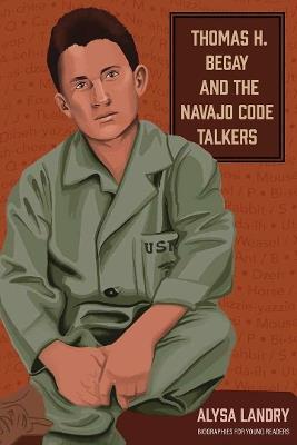 Thomas H. Begay and the Navajo Code Talkers - Alysa Landry - cover