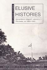 Elusive Histories: Mozambican Migrant Laborers in Rhodesia, ca. 1900–1980