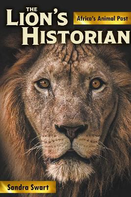 The Lion's Historian: Africa's Animal Past - Sandra Swart - cover