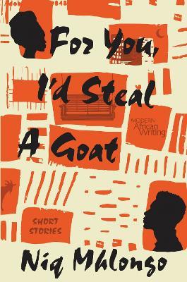 For You, I'd Steal a Goat: Short Stories - Niq Mhlongo - cover