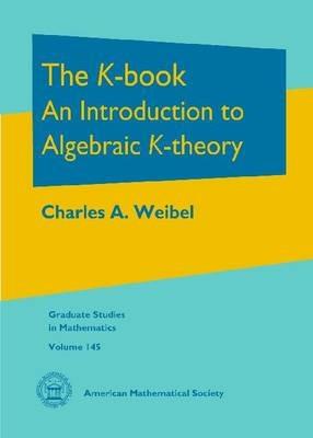 The K-book: An Introduction to Algebraic K-theory - Charles A. Weibel - cover