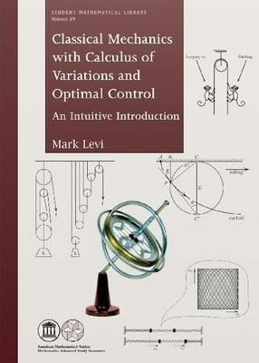 Classical Mechanics with Calculus of Variations and Optimal Control: An Intuitive Introduction - Mark Levi - cover