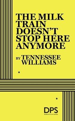 The Milk Train Doesn't Stop Here Any More - Tennessee Williams - cover