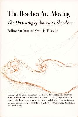The Beaches Are Moving: The Drowning of America's Shoreline - Wallace Kaufman,Orrin H. Pilkey - cover