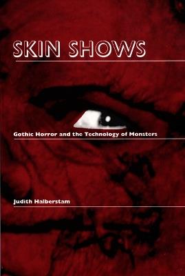 Skin Shows: Gothic Horror and the Technology of Monsters - Jack Halberstam - cover