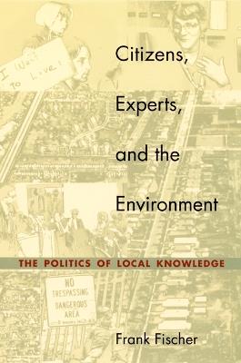 Citizens, Experts, and the Environment: The Politics of Local Knowledge - Frank Fischer - cover