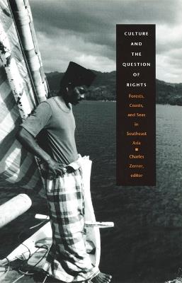 Culture and the Question of Rights: Forests, Coasts, and Seas in Southeast Asia - cover
