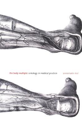 The Body Multiple: Ontology in Medical Practice - Annemarie Mol - cover