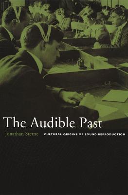 The Audible Past: Cultural Origins of Sound Reproduction - Jonathan Sterne - cover