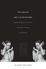 The Archive and the Repertoire: Performing Cultural Memory in the Americas