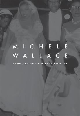 Dark Designs and Visual Culture - Michele Wallace - cover