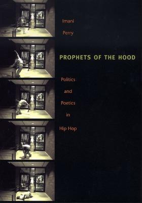Prophets of the Hood: Politics and Poetics in Hip Hop - Imani Perry - cover