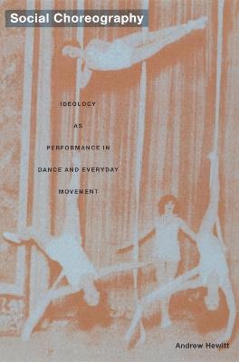 Social Choreography: Ideology as Performance in Dance and Everyday Movement - Andrew Hewitt - cover