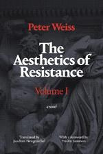 The Aesthetics of Resistance, Volume I: A Novel