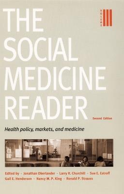 The Social Medicine Reader, Second Edition: Volume 3: Health Policy, Markets, and Medicine - Ronald P. Strauss - cover