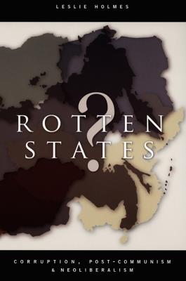Rotten States?: Corruption, Post-Communism, and Neoliberalism - Leslie Holmes - cover