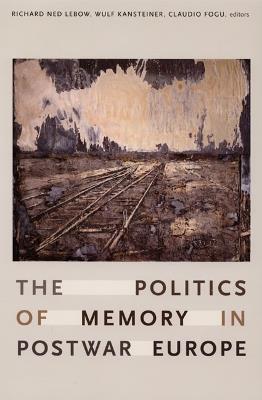 The Politics of Memory in Postwar Europe - cover