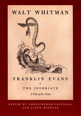 Franklin Evans, or The Inebriate: A Tale of the Times - Walt Whitman - cover