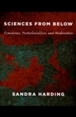 Sciences from Below: Feminisms, Postcolonialities, and Modernities - Sandra Harding - cover