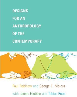 Designs for an Anthropology of the Contemporary - Paul Rabinow,George E. Marcus,James D. Faubion - cover