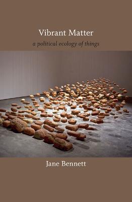 Vibrant Matter: A Political Ecology of Things - Jane Bennett - cover