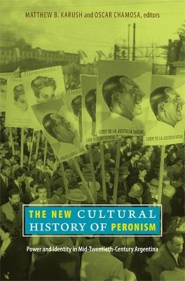 The New Cultural History of Peronism: Power and Identity in Mid-Twentieth-Century Argentina - cover