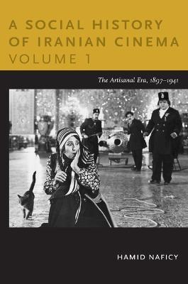 A Social History of Iranian Cinema, Volume 1: The Artisanal Era, 1897-1941 - Hamid Naficy - cover