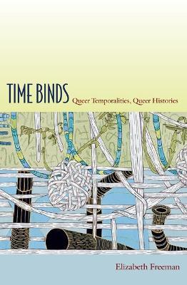 Time Binds: Queer Temporalities, Queer Histories - Elizabeth Freeman - cover