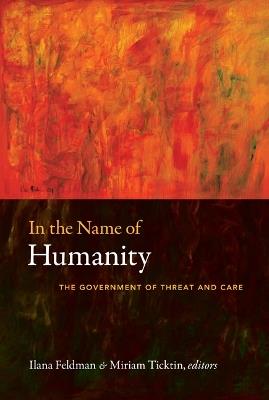 In the Name of Humanity: The Government of Threat and Care - cover