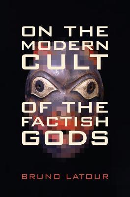 On the Modern Cult of the Factish Gods - Bruno Latour - cover
