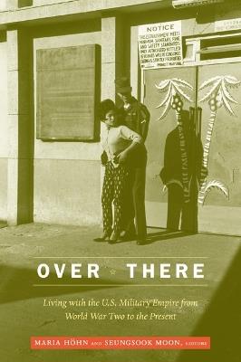 Over There: Living with the U.S. Military Empire from World War Two to the Present - cover