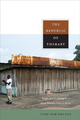 The Republic of Therapy: Triage and Sovereignty in West Africa's Time of AIDS - Vinh-Kim Nguyen - cover