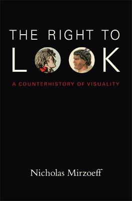The Right to Look: A Counterhistory of Visuality - Nicholas Mirzoeff - cover