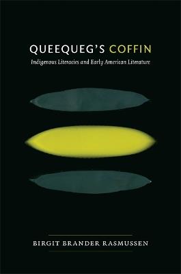 Queequeg's Coffin: Indigenous Literacies and Early American Literature - Birgit Brander Rasmussen - cover