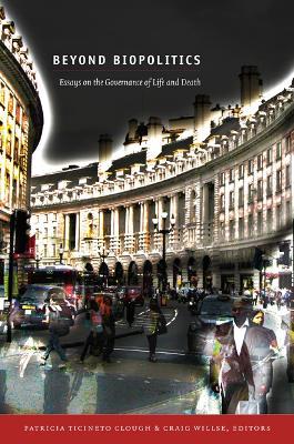 Beyond Biopolitics: Essays on the Governance of Life and Death - cover
