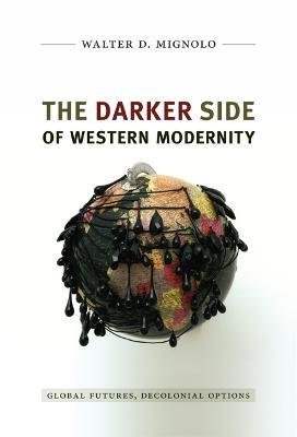 The Darker Side of Western Modernity: Global Futures, Decolonial Options - Walter D. Mignolo - cover