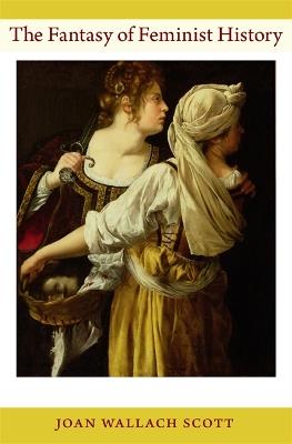 The Fantasy of Feminist History - Joan Wallach Scott - cover