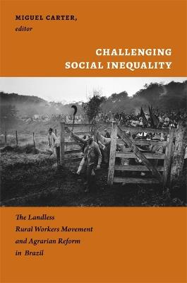 Challenging Social Inequality: The Landless Rural Workers Movement and Agrarian Reform in Brazil - cover