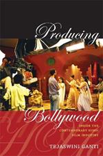 Producing Bollywood: Inside the Contemporary Hindi Film Industry