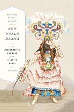 New World Drama: The Performative Commons in the Atlantic World, 1649-1849